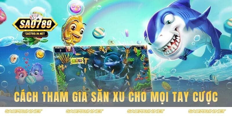 Cách tham gia săn xu cho mọi tay cược