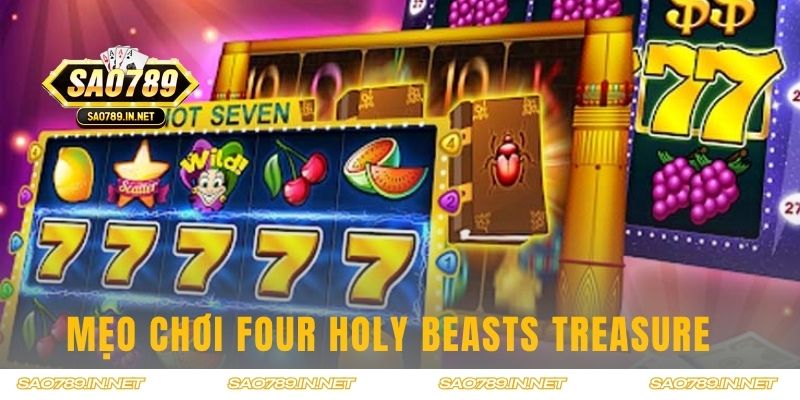 Tips chơi Four Holy Beasts Treasure từ cao thủ 