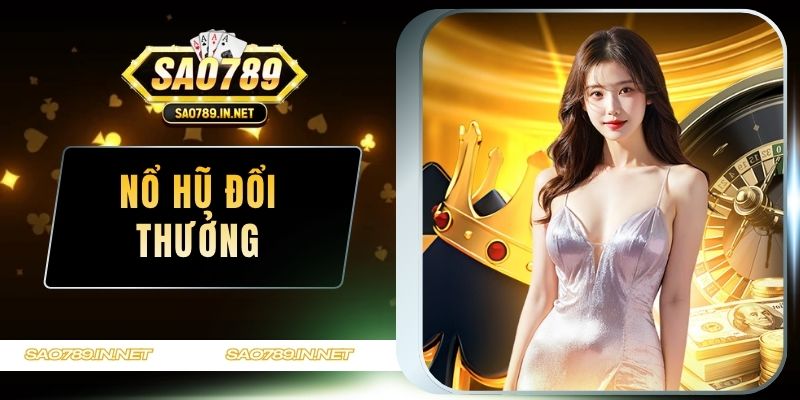 Nổ Hũ đổi thưởng