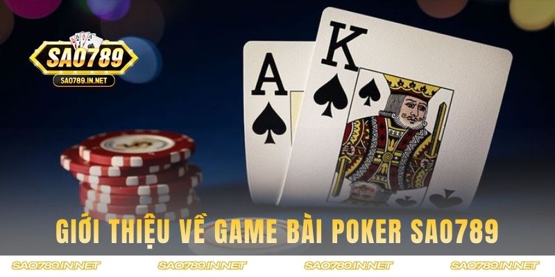 Giới thiệu vài nét về game bài poker SAO789