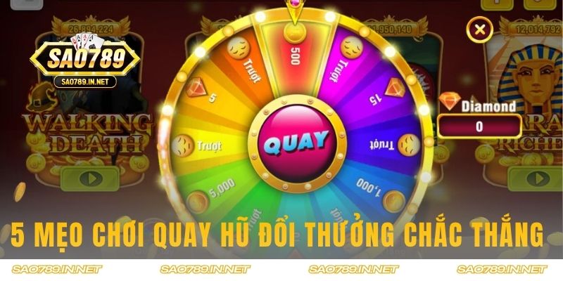 5 chiến thuật chơi Quay Hũ đổi thưởng chắc thắng 